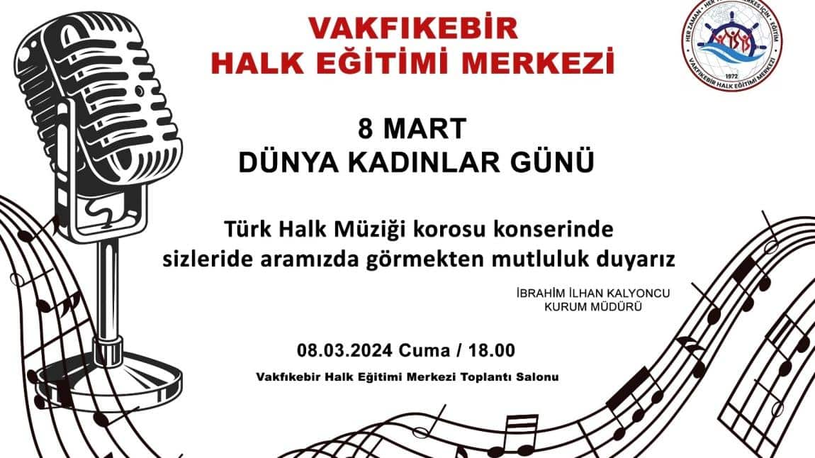 8 MART  DÜNYA KADINLAR GÜNÜ  Türk Halk Müziği korosu konserine davetlisiniz